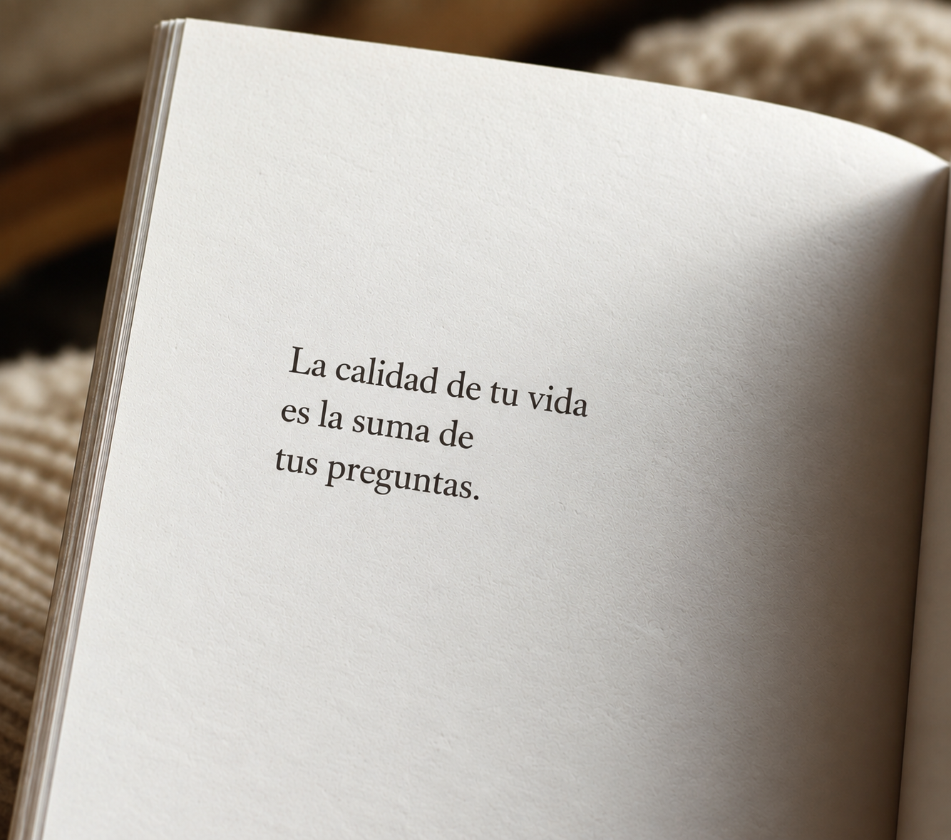 La calidad de tu vida es la suma de tus preguntas.