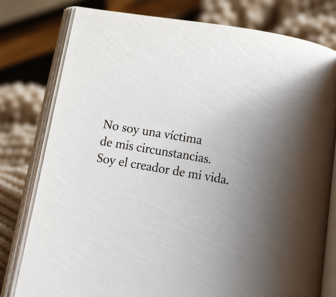 No soy una víctima de mis circunstancias. Soy el creador de mi vida.